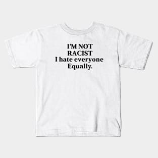 I am not racist i hate everyone equally - funny design Kids T-Shirt